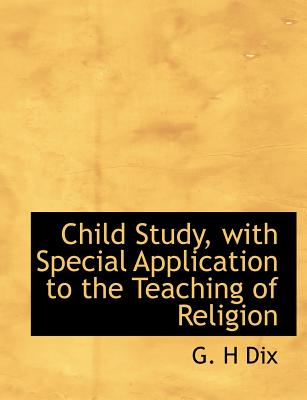 Child Study, with Special Application to the Teaching of Religion (Large Print Edition)