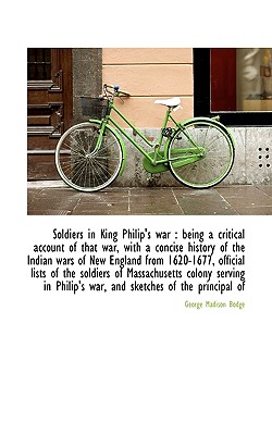 Soldiers in King Philip's War: Being a Critical Account of That War, with a Concise History of the