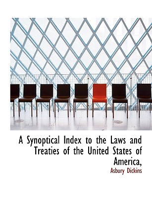 A Synoptical Index to the Laws and Treaties of the United States of America, (Large Print Edition)