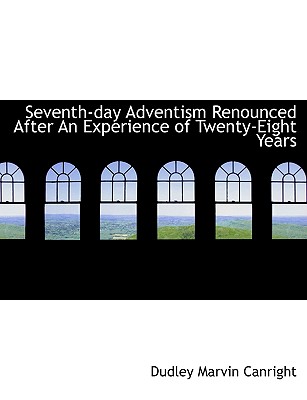 Seventh-Day Adventism Renounced After an Experience of Twenty-Eight Years (Large Print Edition)