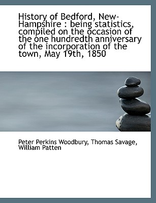 History of Bedford, New-Hampshire: Being Statistics, Compiled on the Occasion of the One Hundredth