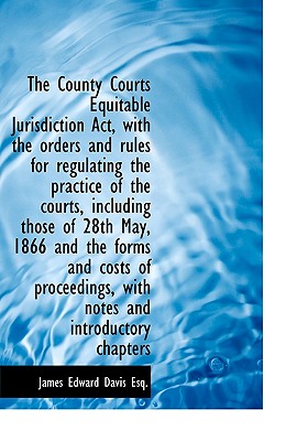 The County Courts Equitable Jurisdiction ACT, with the Orders and Rules for Regulating the Practice