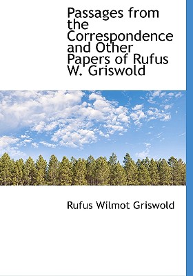 Passages from the Correspondence and Other Papers of Rufus W. Griswold