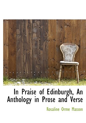 In Praise of Edinburgh, an Anthology in Prose and Verse