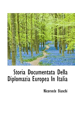 Storia Documentata Della Diplomazia Europea in Italia