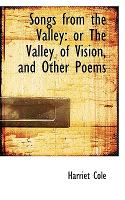 Songs from the Valley: Or the Valley of Vision, and Other Poems