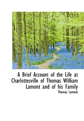A Brief Account of the Life at Charlottesville of Thomas William Lamont and of His Family