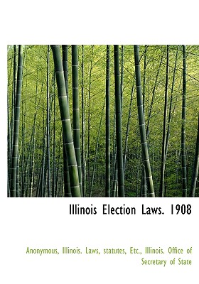 Illinois Election Laws. 1908