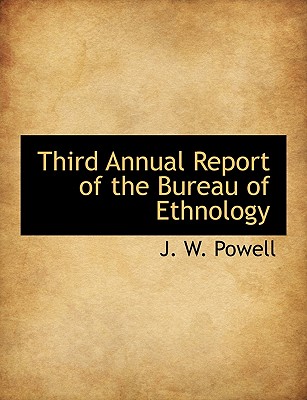 Third Annual Report of the Bureau of Ethnology