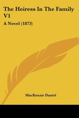 The Heiress In The Family V1: A Novel (1873)
