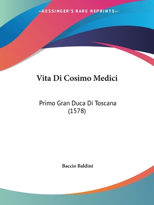 Vita Di Cosimo Medici: Primo Gran Duca Di Toscana (1578)