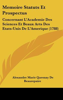Memoire Statuts Et Prospectus: Concernant L'Academie Des Sciences Et Beaux Arts Des Etats-Unis de L'Amerique (1788)