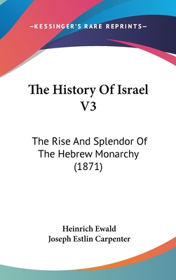 The History Of Israel V3: The Rise And Splendor Of The Hebrew Monarchy (1871)