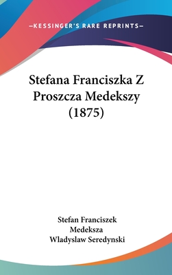 Stefana Franciszka Z Proszcza Medekszy (1875)