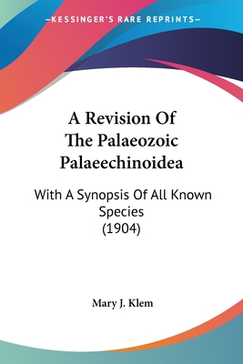 A Revision Of The Palaeozoic Palaeechinoidea: With A Synopsis Of All Known Species (1904)