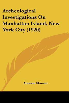 Archeological Investigations On Manhattan Island, New York City (1920)