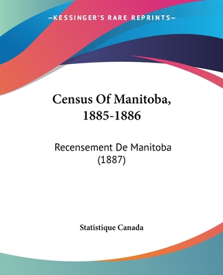 Census Of Manitoba, 1885-1886: Recensement De Manitoba (1887)