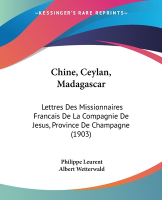 Chine, Ceylan, Madagascar: Lettres Des Missionnaires Francais De La Compagnie De Jesus, Province De Champagne (1903)