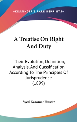 A Treatise on Right and Duty: Their Evolution, Definition, Analysis, and Classification According to the Principles of Jurisprudence (1899)
