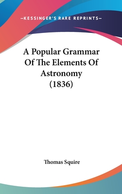 A Popular Grammar Of The Elements Of Astronomy (1836)