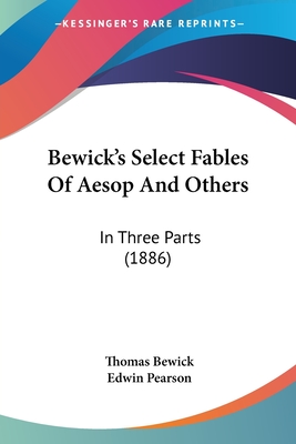 Bewick's Select Fables Of Aesop And Others: In Three Parts (1886)