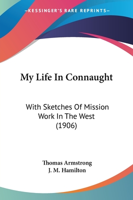 My Life In Connaught: With Sketches Of Mission Work In The West (1906)