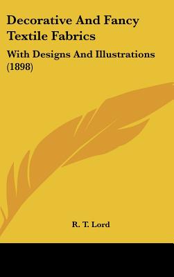 Decorative And Fancy Textile Fabrics: With Designs And Illustrations (1898)
