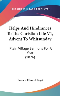 Helps and Hindrances to the Christian Life V1, Advent to Whitsunday: Plain Village Sermons for a Year (1876)