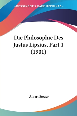 Die Philosophie Des Justus Lipsius, Part 1 (1901)