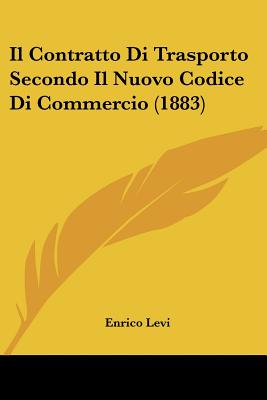 Il Contratto Di Trasporto Secondo Il Nuovo Codice Di Commercio (1883)