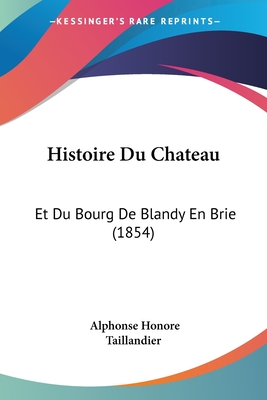 Histoire Du Chateau: Et Du Bourg De Blandy En Brie (1854)