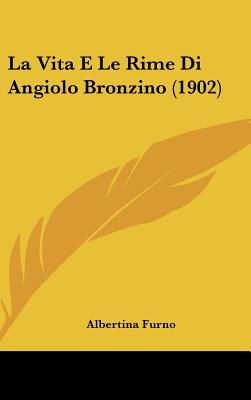 La Vita E Le Rime Di Angiolo Bronzino (1902)