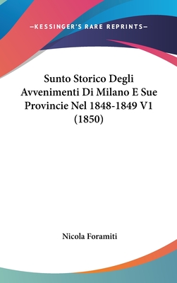 Sunto Storico Degli Avvenimenti Di Milano E Sue Provincie Nel 1848-1849 V1 (1850)