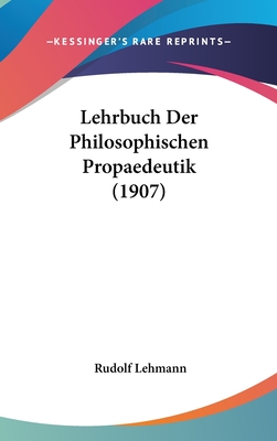 Lehrbuch Der Philosophischen Propaedeutik (1907)