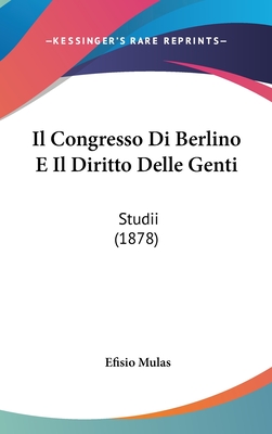 Il Congresso Di Berlino E Il Diritto Delle Genti: Studii (1878)