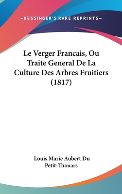 Le Verger Francais, Ou Traite General De La Culture Des Arbres Fruitiers (1817)