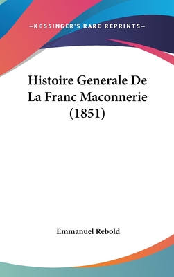 Histoire Generale De La Franc Maconnerie (1851)