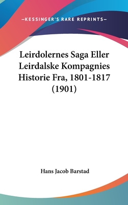 Leirdolernes Saga Eller Leirdalske Kompagnies Historie Fra, 1801-1817 (1901)