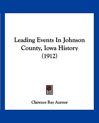 Leading Events In Johnson County, Iowa History (1912)