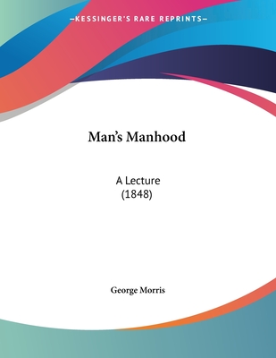 Man's Manhood: A Lecture (1848)