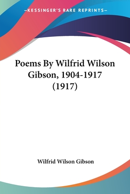 Poems By Wilfrid Wilson Gibson, 1904-1917 (1917)