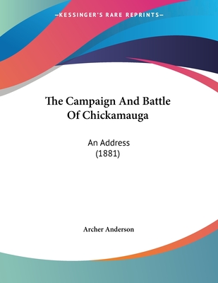 The Campaign And Battle Of Chickamauga: An Address (1881)