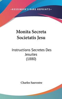 Monita Secreta Societatis Jesu: Instructions Secretes Des Jesuites (1880)