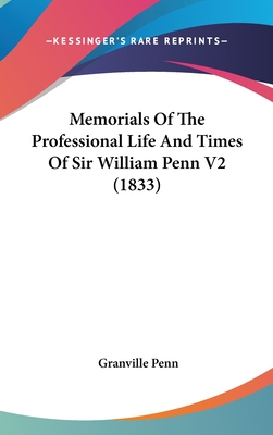 Memorials Of The Professional Life And Times Of Sir William Penn V2 (1833)