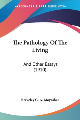 The Pathology Of The Living: And Other Essays (1910)