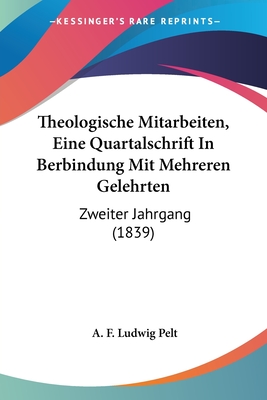 Theologische Mitarbeiten, Eine Quartalschrift In Berbindung Mit Mehreren Gelehrten: Zweiter Jahrgang (1839)