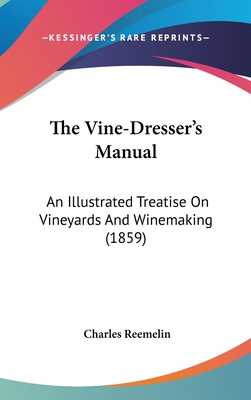 The Vine-Dresser's Manual: An Illustrated Treatise on Vineyards and Winemaking (1859)
