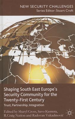 Shaping South East Europe's Security Community for the Twenty-First Century: Trust, Partnership, Integration