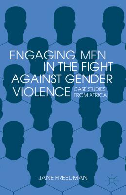 Engaging Men in the Fight Against Gender Violence: Case Studies from Africa