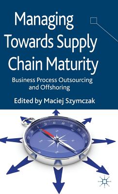 Managing Towards Supply Chain Maturity: Business Process Outsourcing and Offshoring